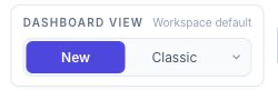Dashboard view control for switching between the New and Classic dashboard.